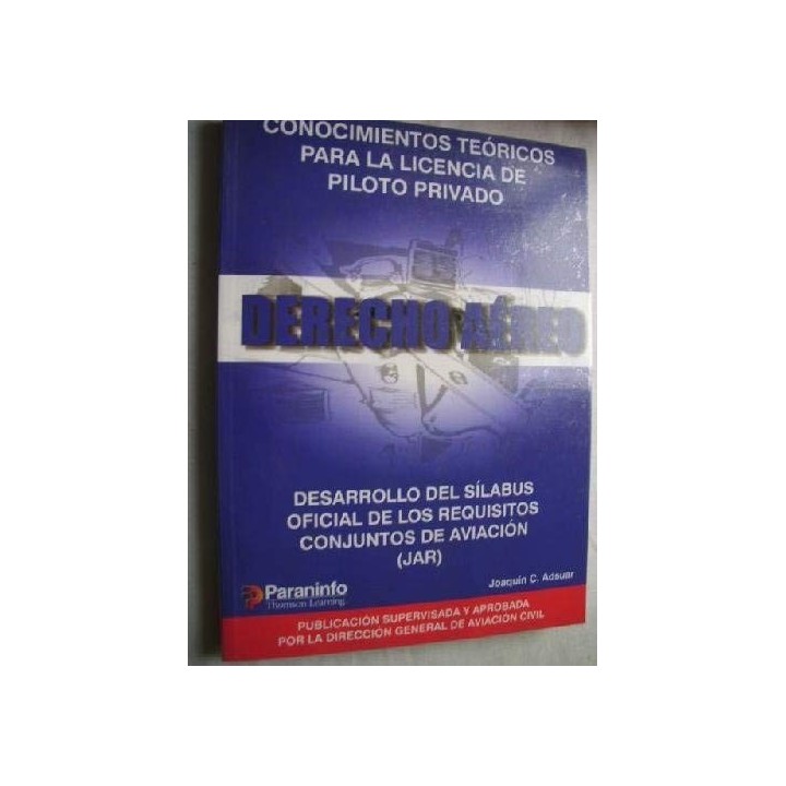 CONOCIMIENTOS TEÓRICOS PARA LA LICENCIA DE PILOTO PRIVADO. Derecho Aereo. Desarrollo del silabus oficial de los requisitos conju